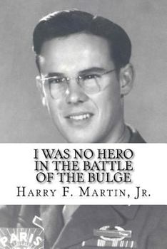 I Was No Hero in the Battle of the Bulge: Letters from My Father Telling Me I Was Too Frail and Too Weak to Face the Enemy