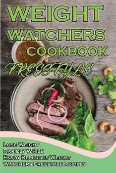 Paperback Weight Watchers Freestyle Cookbook: Lose Weight Rapidly While Enjoy Delicious Weight Watchers Freestyle Recipes Book