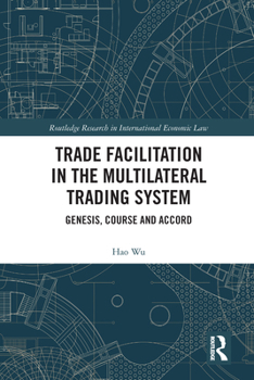 Paperback Trade Facilitation in the Multilateral Trading System: Genesis, Course and Accord Book