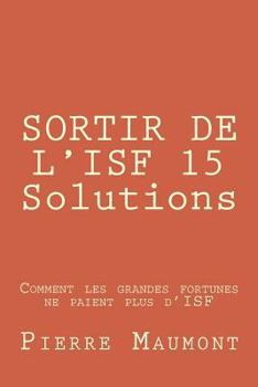 Paperback SORTIR DE L'ISF 15 Solutions: Comment les grandes fortunes ne paient plus d'ISF [French] Book