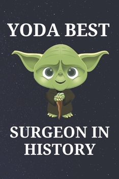 Yoda Best Surgeon in History: Unique Appreciation Gift with Beautiful Design and a Premium Matte Softcover
