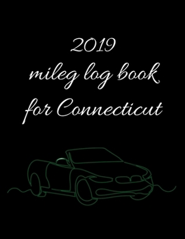 Paperback 2019 mileg log book for Connecticut: Mileage Counter For Car, Mileage Logger, Vehicle Mileage Journal, Drivers daily log book