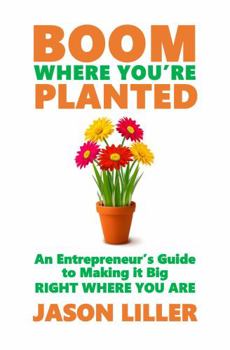 Paperback Boom Where You're Planted: An Entrepreneur's Guide to Making it Big Right Where You Are Book