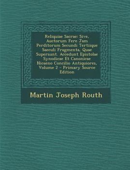 Paperback Reliquiae Sacrae: Sive, Auctorum Fere Jam Perditorum Secundi Tertiique Saeculi Fragmenta, Quae Supersunt. Accedunt Epistolae Synodicae E [Latin] Book