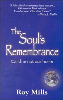 Paperback The Soul's Remembrance: Earth Is Not Our Home Book