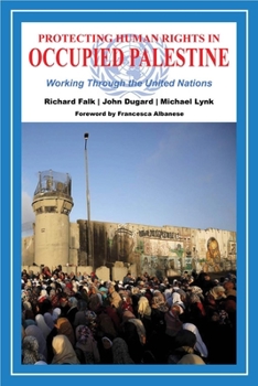 Paperback Protecting Human Rights in Occupied Palestine: Working Through the United Nations Book