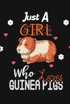 Just a Girl Who Loves Guinea Pigs: Perfect Guinea Pigs Lover Gift For Girl. Cute Notebook for Guinea Pigs Lover. Gift it to your Sister, Daughter, ... Cute Lined Notebook Gift For Girls, Women.
