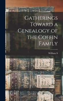 Hardcover Gatherings Toward a Genealogy of the Coffin Family Book