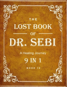 Paperback Dr. Sebi Books: The Lost Book of Dr. Sebi 9 in 1: Sebi Teachings, Alkaline Diets, Nutrition, Health, Food List, Recipes, Meal Plan and Book