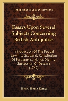 Paperback Essays Upon Several Subjects Concerning British Antiquities: Introduction Of The Feudal Law Into Scotland; Constitution Of Parliament.; Honor, Dignity Book