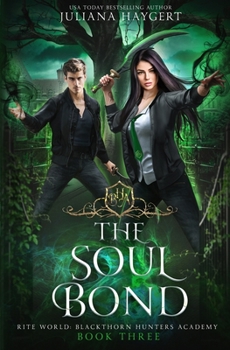 The Soul Bond - Book #3 of the Rite World: Blackthorn Hunters Academy