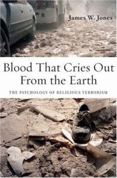 Hardcover Blood That Cries Out from the Earth: The Psychology of Religious Terrorism Book