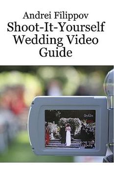 Paperback Shoot-It-Yourself Wedding Video Guide Book