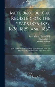 Hardcover Meteorological Register for the Years 1826, 1827, 1828, 1829, and 1830: From Observations Made by the Surgeons of the Army and Others at the Military Book