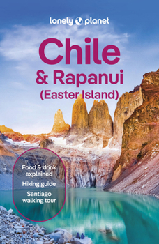 Paperback Lonely Planet Chile & Rapa Nui (Easter Island): Plan the Trip of a Lifetime Detailed Itineraries & Maps Insider Tips Covers Santiago, Norte Grande, No Book