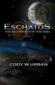 The Beginning of the End - Book #1 of the Eschatos Trilogy