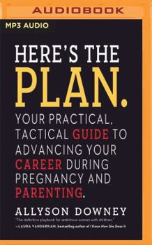 MP3 CD Here's the Plan.: Your Practical, Tactical Guide to Advancing Your Career During Pregnancy and Parenting Book