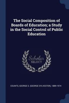 Paperback The Social Composition of Boards of Education; a Study in the Social Control of Public Education Book