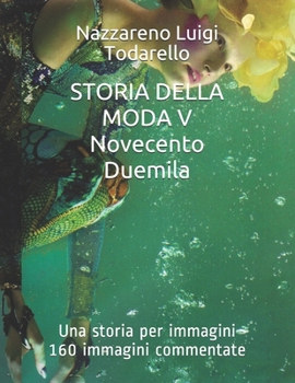 STORIA DELLA MODA V Novecento Duemila: Una storia per immagini (Italian Edition)