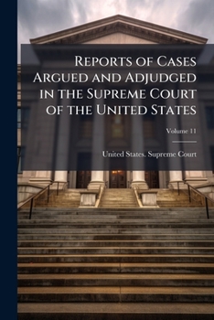Paperback Reports of Cases Argued and Adjudged in the Supreme Court of the United States; Volume 11 Book