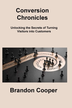 Paperback Conversion Chronicles: Unlocking the Secrets of Turning Visitors into Customers Book