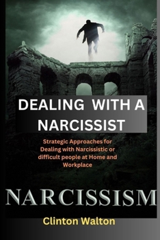 Paperback Dealing with a Narcissist: Strategic Approaches for Dealing with Narcissistic or difficult people at Home and Workplace Book