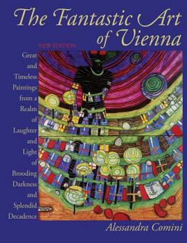 Paperback The Fantastic Art of Vienna: Great and Timeless Paintings from a Realm of Laughter and Light, of Brooding, Darkness and Splendid Decadence Book