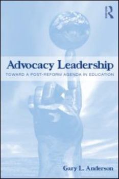 Paperback Advocacy Leadership: Toward a Post-Reform Agenda in Education Book