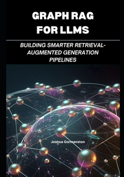 Paperback Graph Rag for Llms: Building Smarter Retrieval-Augmented Generation Pipelines Book