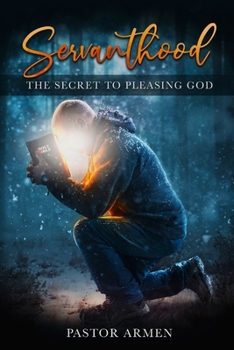 Servanthood: The Secret To Pleasing God
