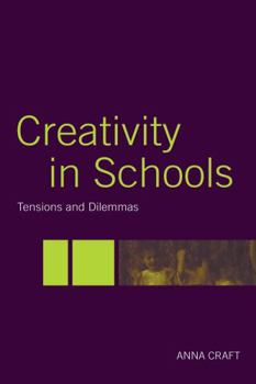 Hardcover Creativity in Schools: Tensions and Dilemmas Book