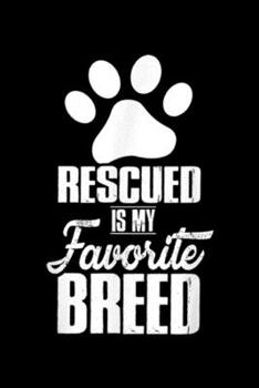 Paperback Rescued Is My Favorite Breed: Rescued Is My Favorite Breed Funny Gift For Dog Lover Journal/Notebook Blank Lined Ruled 6x9 100 Pages Book