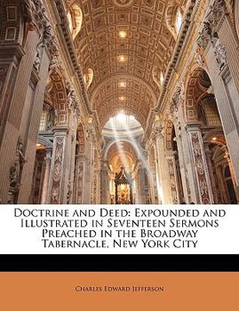 Paperback Doctrine and Deed: Expounded and Illustrated in Seventeen Sermons Preached in the Broadway Tabernacle, New York City Book