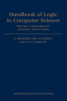Hardcover Handbook of Logic in Computer Science: Volume 3: Semantic Structures Book