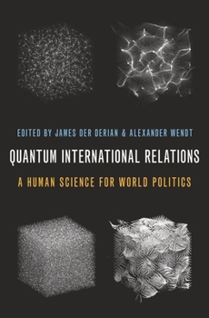 Hardcover Quantum International Relations: A Human Science for World Politics Book