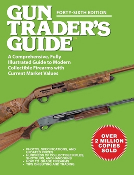 Paperback Gun Trader's Guide, Forty-Sixth Edition: A Comprehensive, Fully Illustrated Guide to Modern Collectible Firearms with Current Market Values Book