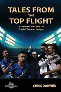 Paperback Tales from the Top Flight: A Review of the 2015/16 English Premier League Season Book