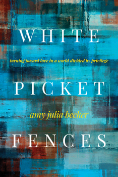 Paperback White Picket Fences: Turning Toward Love in a World Divided by Privilege Book