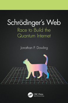 Paperback Schrödinger's Web: Race to Build the Quantum Internet Book