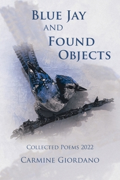 Paperback Blue Jay and Found Objects: Collected Poems 2022 Book