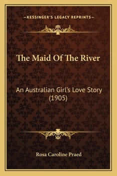 Paperback The Maid Of The River: An Australian Girl's Love Story (1905) Book