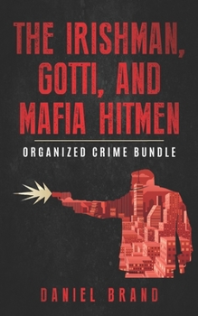 Paperback The Irishman, Gotti, and Mafia Hitmen: The Organized Crime Bundle Book