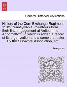 Paperback History of the Corn Exchange Regiment, 118th Pennsylvania Volunteers from their first engagement at Antietam to Appomattox. To which is added a record Book