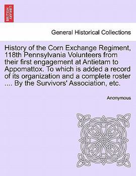 Paperback History of the Corn Exchange Regiment, 118th Pennsylvania Volunteers from their first engagement at Antietam to Appomattox. To which is added a record Book