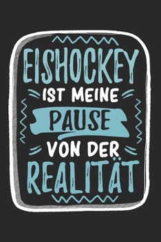 Paperback Eishockey ist Meine Pause Von Der Realit?t: Cooles Lustiges Eishockey Notizbuch - Notizheft - Planer - Tagebuch - Journal - DIN A5 - 120 Blanko Seiten [German] Book