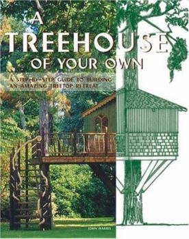 Paperback A Treehouse of Your Own: A Step-By-Step Guide to Building an Amazing Treetop Retreat Book