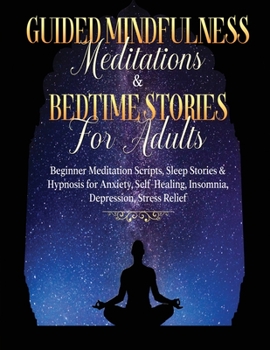 Paperback Guided Meditations For Overthinking, Anxiety, Depression & Mindfulness Beginners Scripts For Deep Sleep, Insomnia, Self-Healing, Relaxation, Overthink Book