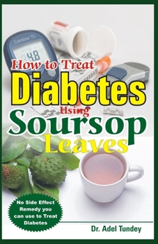 Paperback How to Treat Diabetes Using Soursop Leaves: No Side Effect Remedy you can use to Treat Diabetes Book