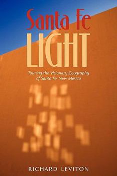 Paperback Santa Fe Light: Touring the Visionary Geography of Santa Fe, New Mexico Book