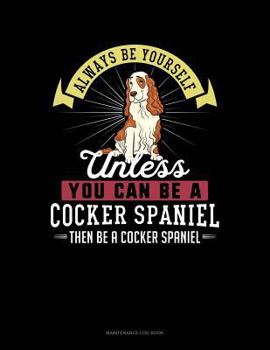 Paperback Always Be Yourself Unless You Can Be a Cocker Spaniel Then Be a Cocker Spaniel: 6 Columns Columnar Pad Book